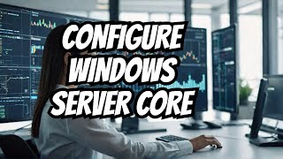 Configure Windows 2019 Server Core [upl. by Joseito]