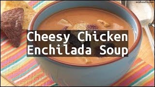 Recipe Cheesy Chicken Enchilada Soup [upl. by Torey747]