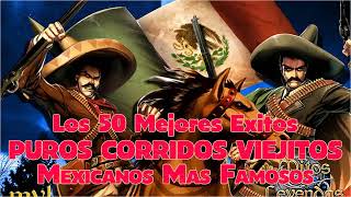 Los 50 Mejores Puros Corridos Viejitos Mexicanos Más Famosos [upl. by Rosalie]