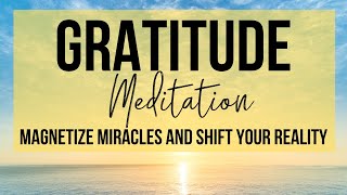 MAGNETIZE MIRACLES INSTANTLY  Gratitude Meditation To Shift Your Reality [upl. by Ecirbaf]