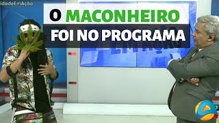 O MACONHEIRO APARECEU NO PROGRAMA [upl. by Wandis]