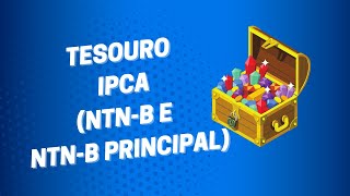 Tesouro IPCA  Nota do Tesouro Nacional  B NTNB e NTNB Principal [upl. by Suirtemed]