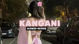 Kangani  SlowedReverb [upl. by Amin364]