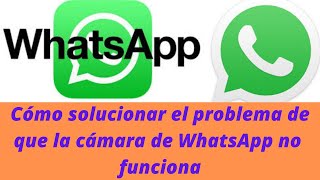 Cómo solucionar el problema de que la cámara de WhatsApp no funciona [upl. by Eimmis345]