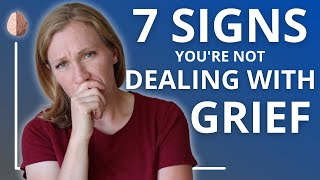 7 Signs Youre Not Dealing With Your Grief and Loss [upl. by Ytsanyd738]