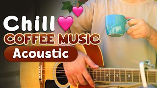 Chill Coffee Music Acoustic Playlist♫ for a Peaceful Morning Routine [upl. by Gilbye]