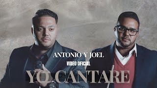 Antonio y Joel  Yo Cantare Video Oficial [upl. by Ramej145]