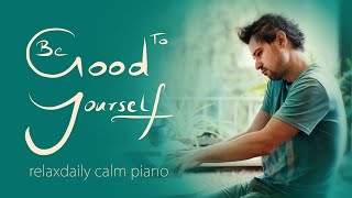 Be Good To Yourself calm piano music for study focus work relaxation [upl. by Hniht]