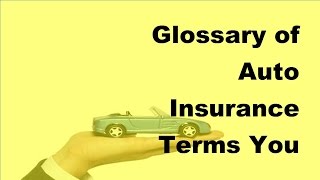 Glossary of Auto Insurance Terms You Should Know  2017 Auto Insurance Basics [upl. by Destinee616]