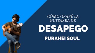 DESAPEGO  Purahéi Soul Cómo grabé las guitarras [upl. by Aidam]