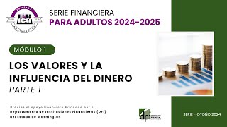 Serie Financiera para Adultos Otoño 2024 Módulo 1Los valores y la influencia del dinero Parte 1 [upl. by Ocihc663]