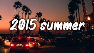 summer 2015 mix nostalgia playlist [upl. by Anasus107]