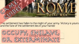 OCCUPY ENSLAVE OR EXTERMINATE  Game Guides  Rome Total War [upl. by Dustie]