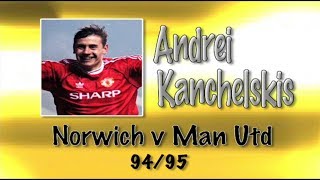 ANDREI KANCHELSKIS  Norwich v Man Utd 9495  Retro Goal [upl. by Nnoryt746]