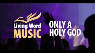 Only A Holy God CityAlight  Cover by Living Word Community Church [upl. by Friday]