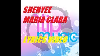 Shehyee  Maria Clara Lyrics FlipMusic [upl. by Artur2]