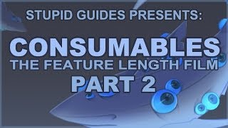 Stupid Guides Presents Consumables the Feature Length Film Part 2 [upl. by Leid]