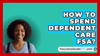 How To Spend Dependent Care FSA  InsuranceGuide360com [upl. by Calesta143]