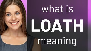 Loath  LOATH definition [upl. by Dweck]