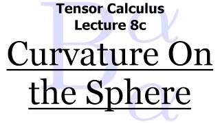 Tensor Calculus Lecture 8c The Curvature Tensor On The Sphere Of Radius R [upl. by Johnnie127]