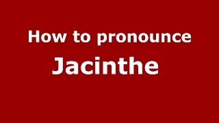 How to pronounce Jacinthe FrenchFrance  PronounceNamescom [upl. by Hollenbeck262]