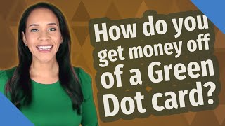 How do you get money off of a Green Dot card [upl. by Eillehs]