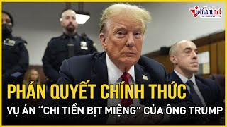 Thẩm phán New York chính thức phán quyết vụ án “chi tiền bịt miệng” của ông Trump  Báo VietNamNet [upl. by Kcirneh]