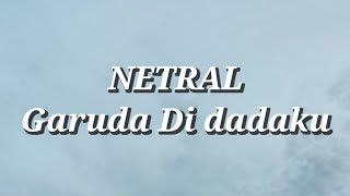 Netral  Garuda Di Dadaku Lirik [upl. by Aneis94]