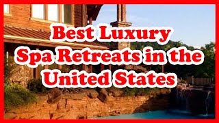 5 Best Luxury Spa Retreats in the United States  Love Is Vacation [upl. by Aivilys]