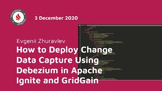 How to Deploy Change Data Capture Using Debezium in Apache Ignite and GridGain [upl. by Naida]