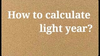 How to calculate light year [upl. by Eilahtan]