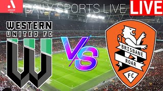 Western United vs Brisbane Roar Fc Live Score l Australia A League 202425 l Full Match Streaming [upl. by Fredie]