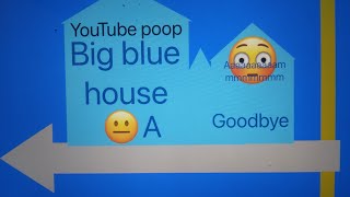 YouTube poop Big Blue House 😐A 😳AAAAAMMMMM goodbye [upl. by Bysshe]