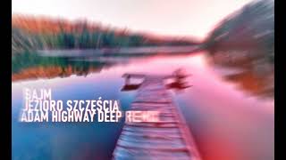 BAJM  JEZIORO SZCZĘŚCIA Adam Highway DEEP Remix jezioroszczesciaremix [upl. by Ongun532]