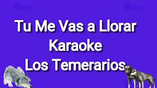 Tu Me Vas a Llorar karaoke Los Temerarios [upl. by Asinla]