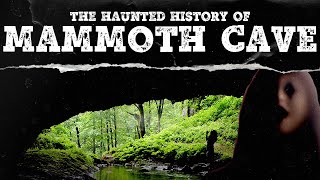 The Haunted History of Mammoth Cave in Kentucky  Mystery Syndicate [upl. by Armitage]