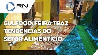 Gulfood feira apresenta tendências do setor alimentício [upl. by Auka374]