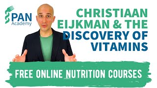 Christiaan Eijkman and the discovery of vitamins  PAN Academy  Free Online Nutrition Courses [upl. by Higgins581]