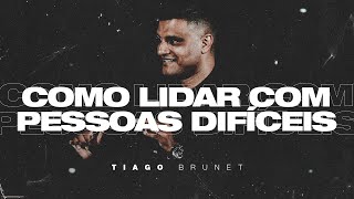 Tiago Brunet  Como lidar com pessoas difíceis [upl. by Tomi293]