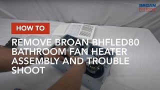 How to Remove Broan BHFLED80 Bathroom Fan Heater Assembly and Trouble Shoot [upl. by Natloz]