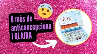 MINHA EXPERIÊNCIA POR 8 meses com o anticoncepcional QLAIRA 🥹 [upl. by Nodnarg]