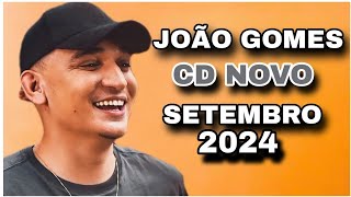 JOÃO GOMES CD SETEMBRO 2024  MÚSICAS NOVAS  REPERTÓRIO NOVO [upl. by Bak403]