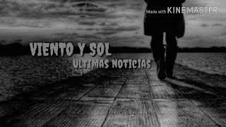 VIENTO Y SOL  ultimas noticias  letra [upl. by Nylsoj20]