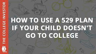 How To Use A 529 Plan If Your Child DOESNT Go To College [upl. by Hoyt450]