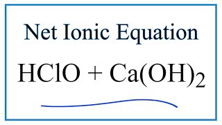 How to Write the Net Ionic Equation for HClO  CaOH2  CaClO2  H2O [upl. by Aronael]