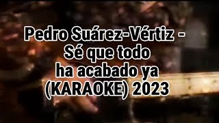 Pedro Suárez Vértiz  Sé que todo ha acabado ya KARAOKE 2023 [upl. by Eirrak988]