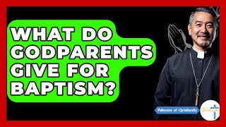 What Do Godparents Give For Baptism  Followers Of Christianity [upl. by Stahl]