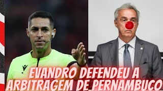 🤡EVANDRO DEFENDEU A ARBITRAGEM DE PERNAMBUCO [upl. by Stalder]