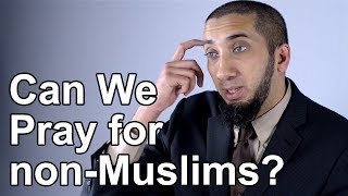 Can We Pray for Non Muslims  Nouman Ali Khan  Quran Weekly [upl. by Saylor638]