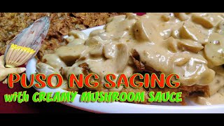 How to cook PUSO NG SAGING WITH CREAMY MUSHROOM SAUCE 019 [upl. by Oca655]